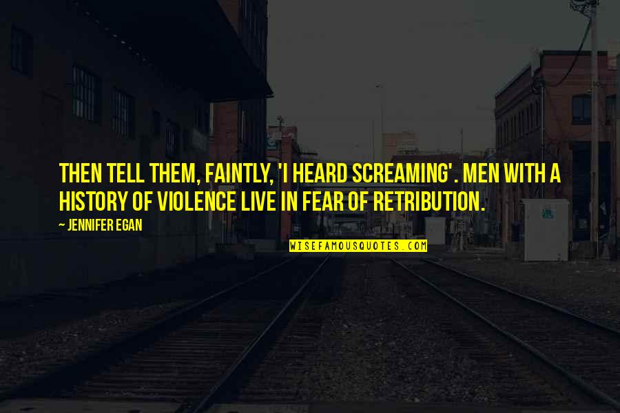 A History Of Violence Quotes By Jennifer Egan: Then tell them, faintly, 'I heard screaming'. Men A History Of Violence Quotes By Jennifer Egan: Then tell them, faintly, 'I heard screaming'. Men