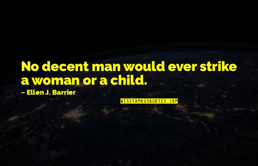 A Hit Man Quotes By Ellen J. Barrier: No decent man would ever strike a woman A Hit Man Quotes By Ellen J. Barrier: No decent man would ever strike a woman