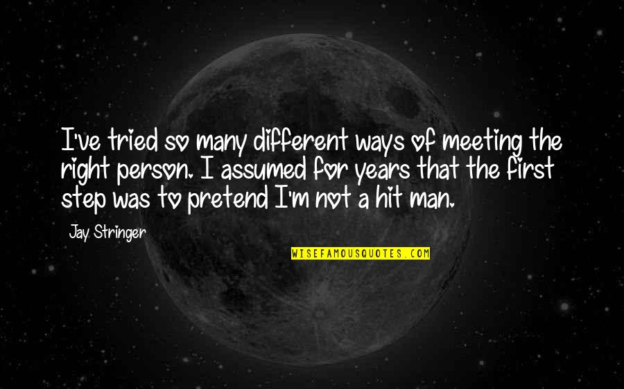 A Hit Man Quotes By Jay Stringer: I've tried so many different ways of meeting