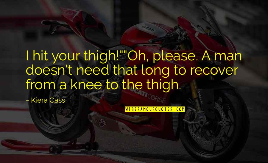A Hit Man Quotes By Kiera Cass: I hit your thigh!""Oh, please. A man doesn't