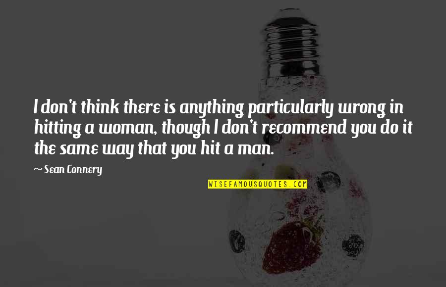A Hit Man Quotes By Sean Connery: I don't think there is anything particularly wrong A Hit Man Quotes By Sean Connery: I don't think there is anything particularly wrong