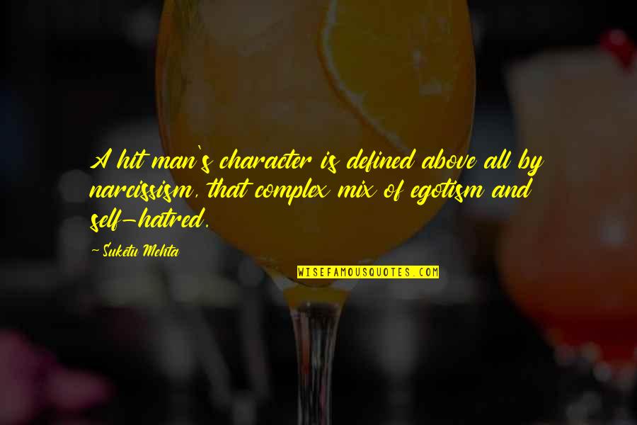 A Hit Man Quotes By Suketu Mehta: A hit man's character is defined above all