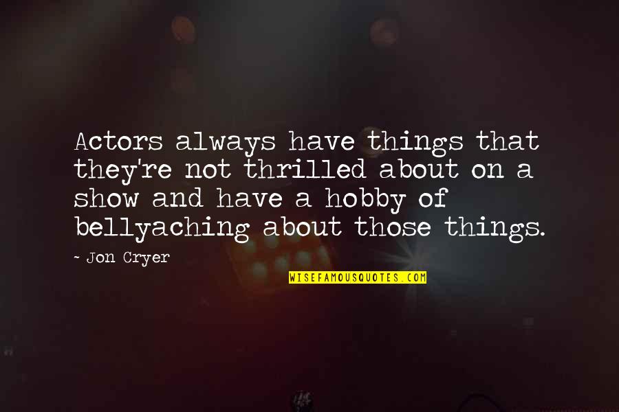 A Hobby Quotes By Jon Cryer: Actors always have things that they're not thrilled