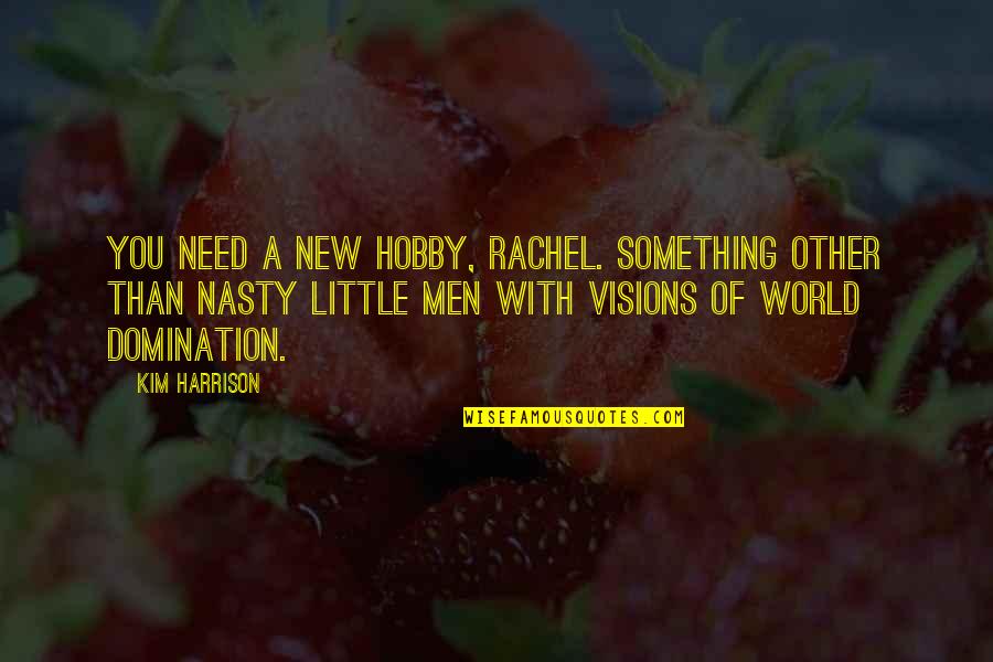 A Hobby Quotes By Kim Harrison: You need a new hobby, Rachel. Something other