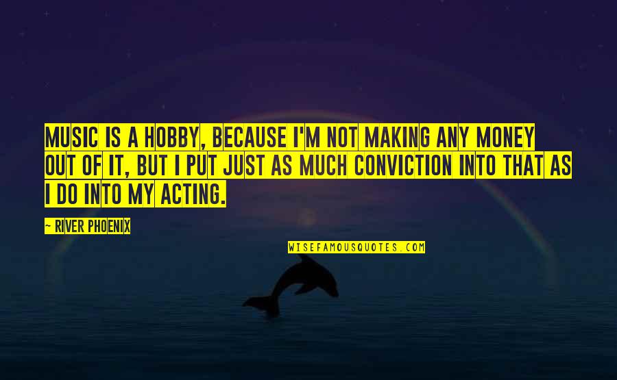 A Hobby Quotes By River Phoenix: Music is a hobby, because I'm not making