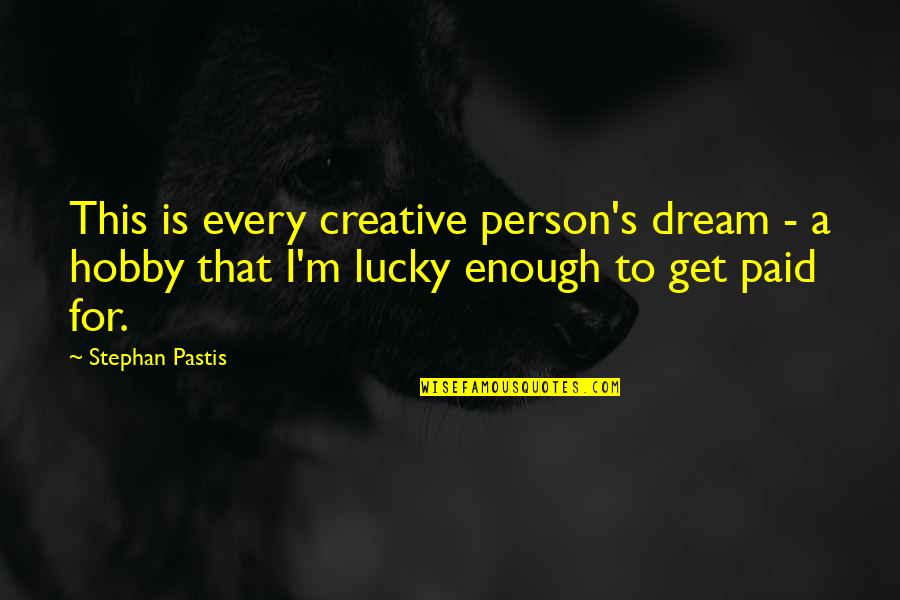 A Hobby Quotes By Stephan Pastis: This is every creative person's dream - a