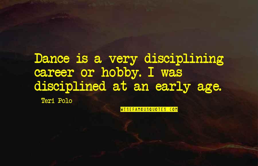 A Hobby Quotes By Teri Polo: Dance is a very disciplining career or hobby.