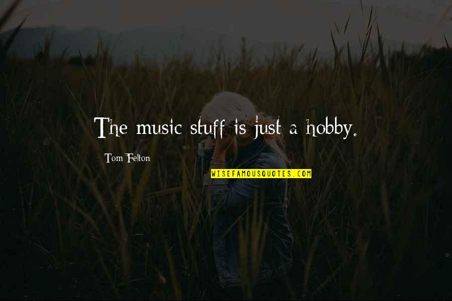 A Hobby Quotes By Tom Felton: The music stuff is just a hobby.