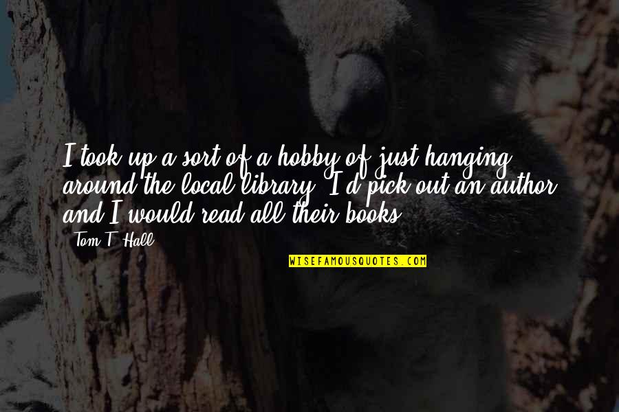 A Hobby Quotes By Tom T. Hall: I took up a sort of a hobby