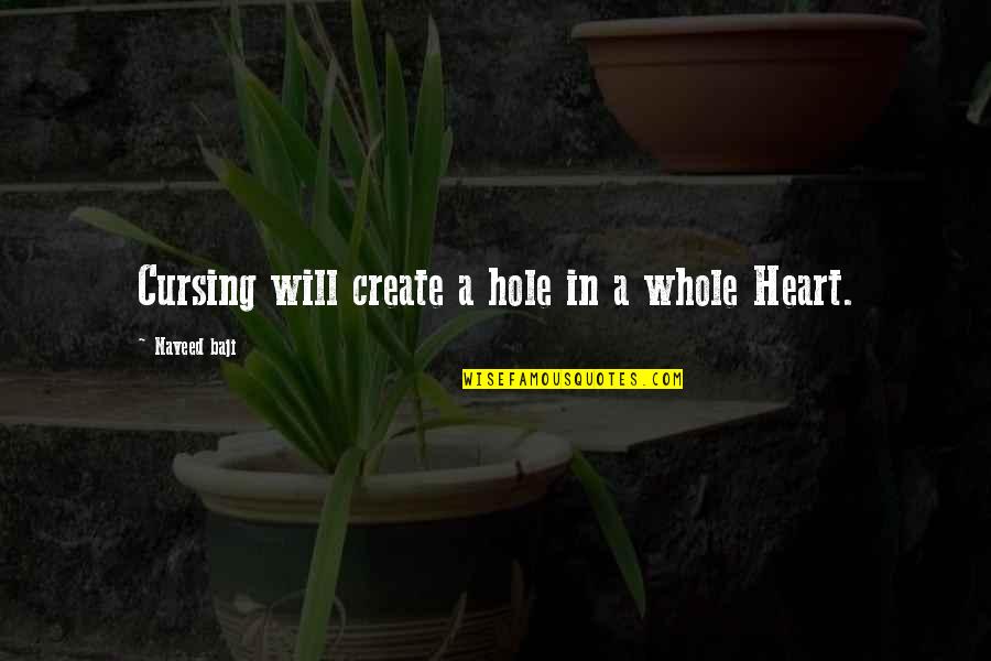 A Hole In My Heart Quotes By Naveed Baji: Cursing will create a hole in a whole