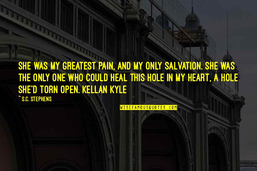 A Hole In My Heart Quotes By S.C. Stephens: She was my greatest pain, and my only