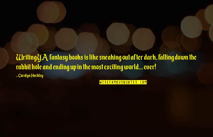 A Hole In The World Quotes By Carolyn Hockley: Writing YA fantasy books is like sneaking out