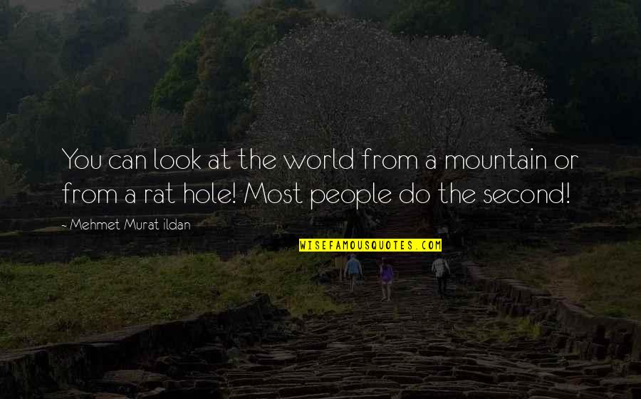 A Hole In The World Quotes By Mehmet Murat Ildan: You can look at the world from a