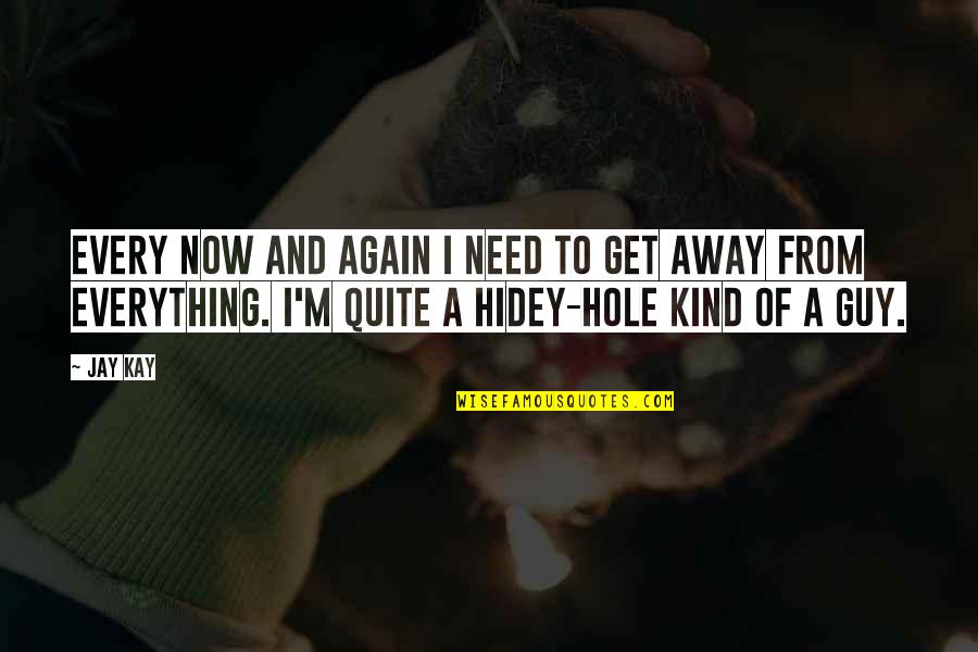 A Hole Quotes By Jay Kay: Every now and again I need to get