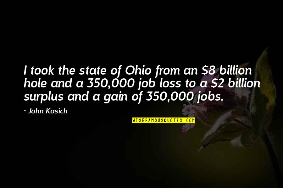 A Hole Quotes By John Kasich: I took the state of Ohio from an