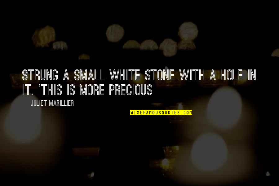 A Hole Quotes By Juliet Marillier: strung a small white stone with a hole