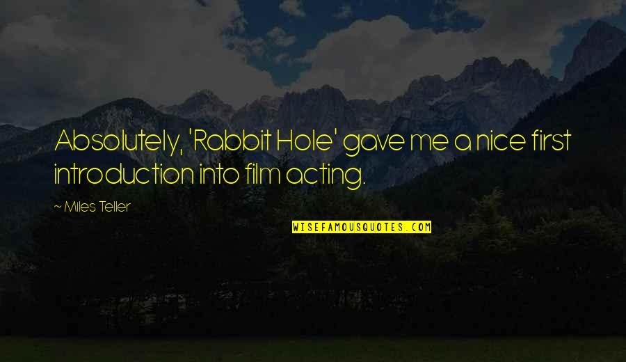 A Hole Quotes By Miles Teller: Absolutely, 'Rabbit Hole' gave me a nice first