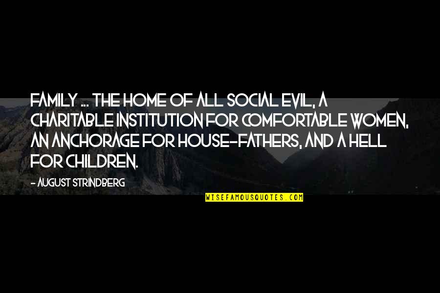 A Home And Family Quotes By August Strindberg: Family ... the home of all social evil,