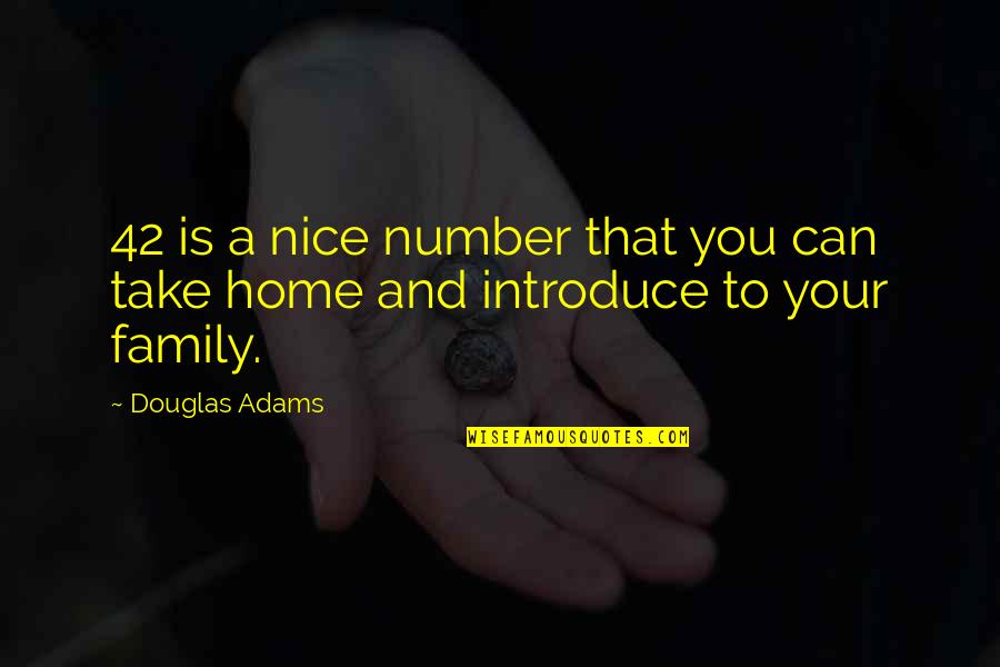 A Home And Family Quotes By Douglas Adams: 42 is a nice number that you can