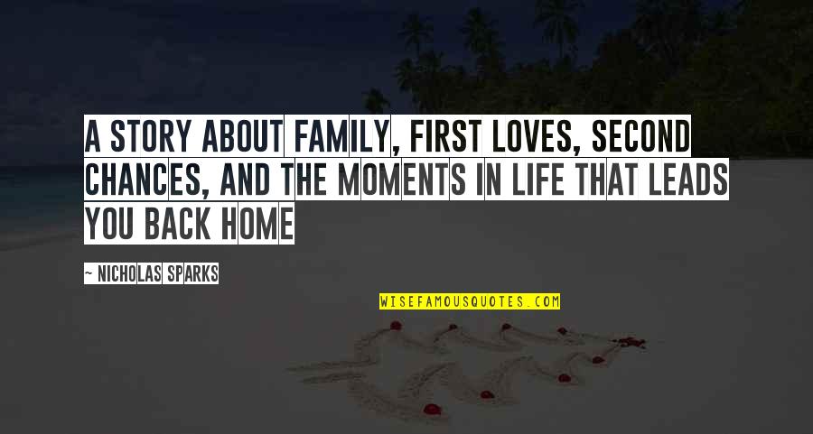 A Home And Family Quotes By Nicholas Sparks: A story about family, first loves, second chances,