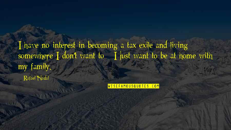 A Home And Family Quotes By Rafael Nadal: I have no interest in becoming a tax