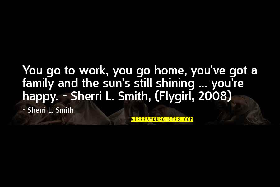 A Home And Family Quotes By Sherri L. Smith: You go to work, you go home, you've