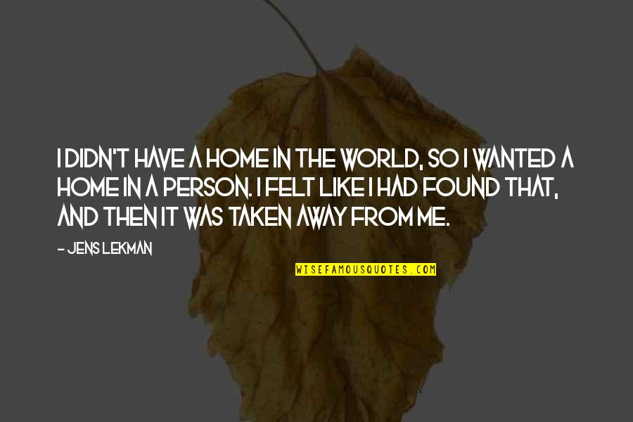 A Home Away From Home Quotes By Jens Lekman: I didn't have a home in the world,