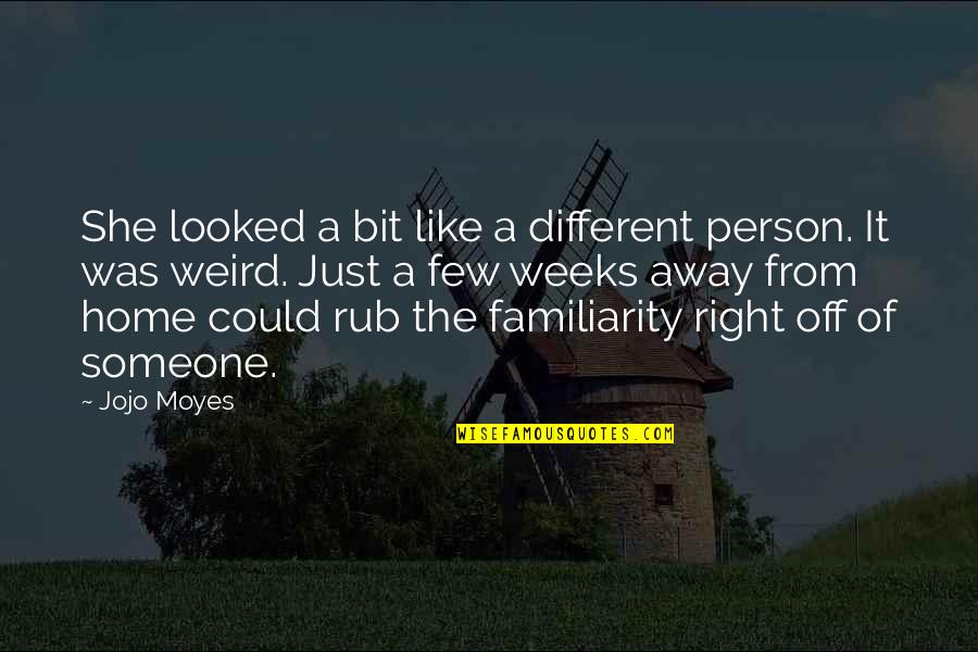 A Home Away From Home Quotes By Jojo Moyes: She looked a bit like a different person.