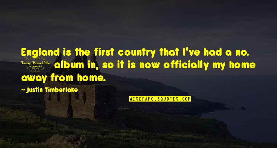 A Home Away From Home Quotes By Justin Timberlake: England is the first country that I've had