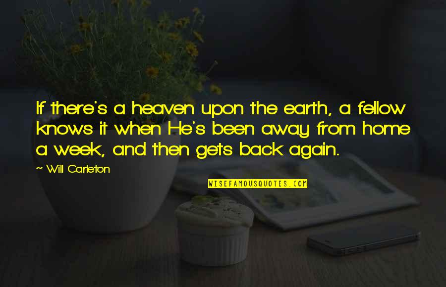 A Home Away From Home Quotes By Will Carleton: If there's a heaven upon the earth, a