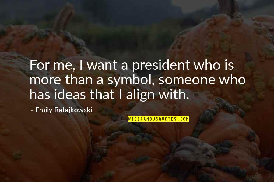 A Home Is Filled With Quotes By Emily Ratajkowski: For me, I want a president who is