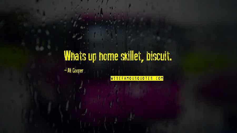 A Home Of Our Own Quotes By Ali Cooper: Whats up home skillet, biscuit.