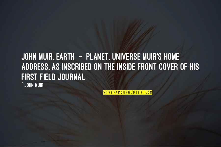 A Home On The Field Quotes By John Muir: John Muir, Earth - planet, Universe[Muir's home address,