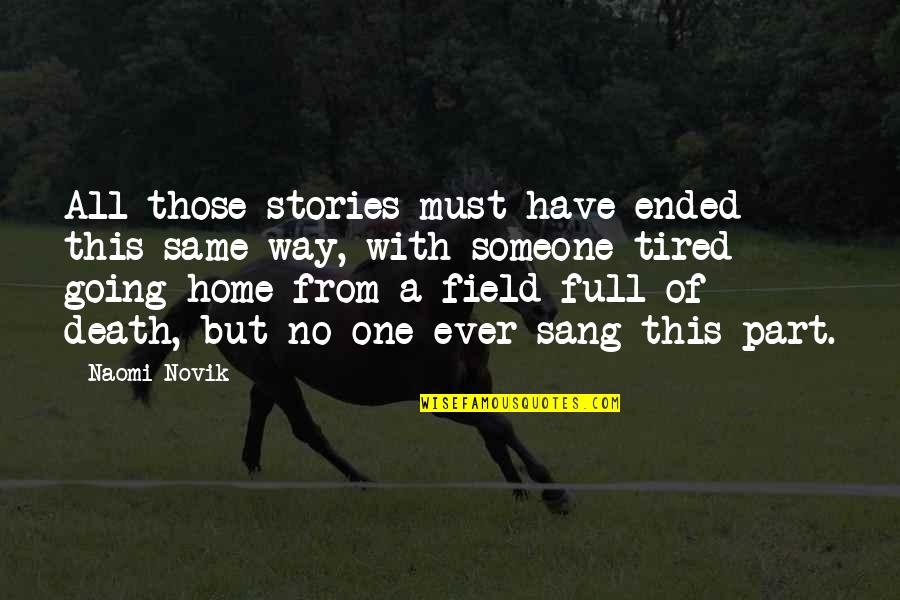 A Home On The Field Quotes By Naomi Novik: All those stories must have ended this same