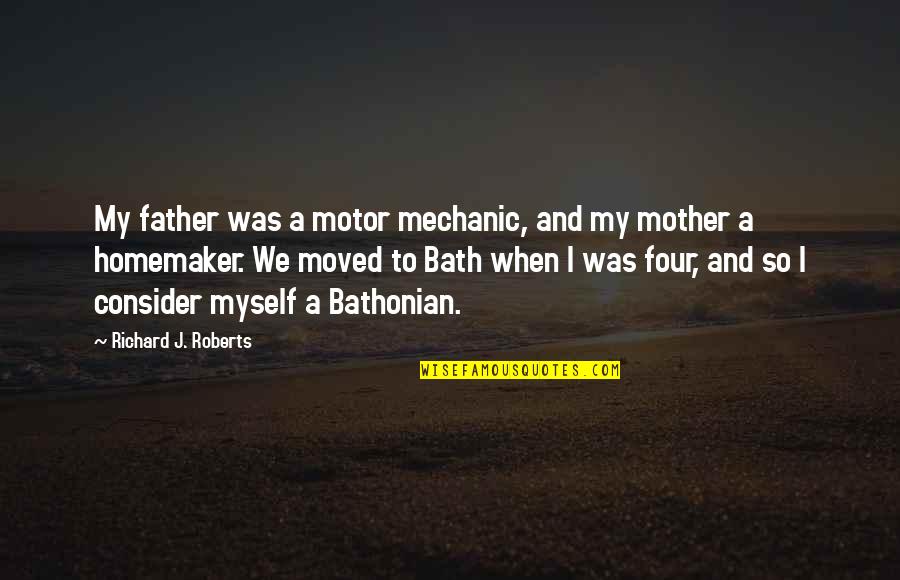 A Homemaker Quotes By Richard J. Roberts: My father was a motor mechanic, and my