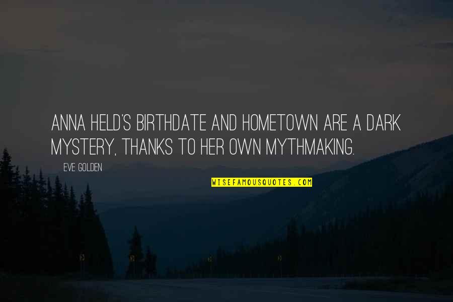 A Hometown Quotes By Eve Golden: Anna Held's birthdate and hometown are a dark