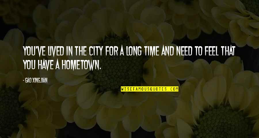 A Hometown Quotes By Gao Xingjian: You've lived in the city for a long