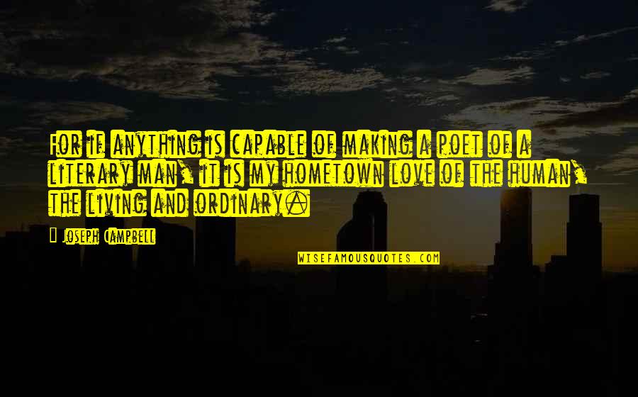 A Hometown Quotes By Joseph Campbell: For if anything is capable of making a
