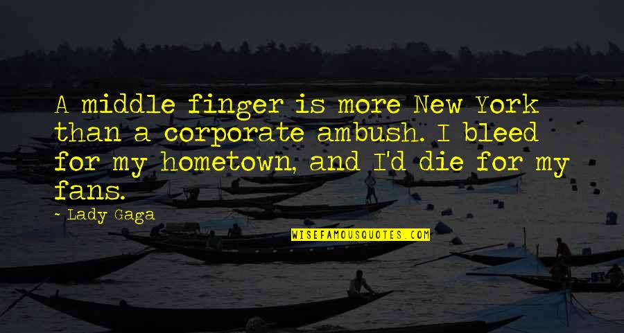 A Hometown Quotes By Lady Gaga: A middle finger is more New York than