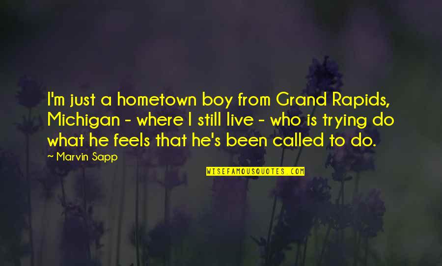 A Hometown Quotes By Marvin Sapp: I'm just a hometown boy from Grand Rapids,