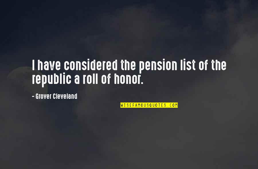 A Honor Roll Quotes By Grover Cleveland: I have considered the pension list of the