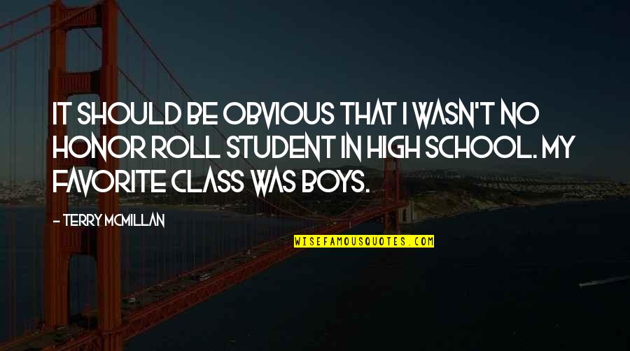 A Honor Roll Quotes By Terry McMillan: It should be obvious that I wasn't no