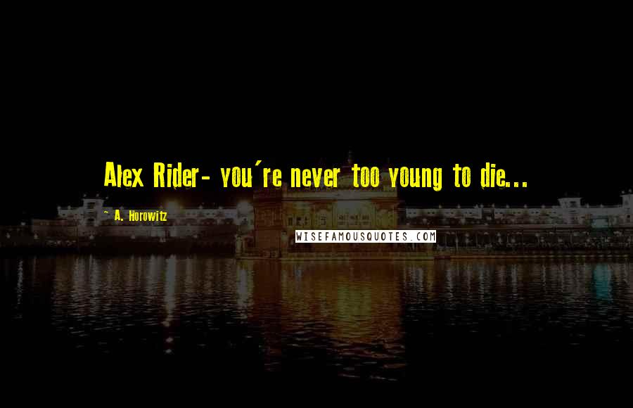 A. Horowitz quotes: Alex Rider- you're never too young to die...