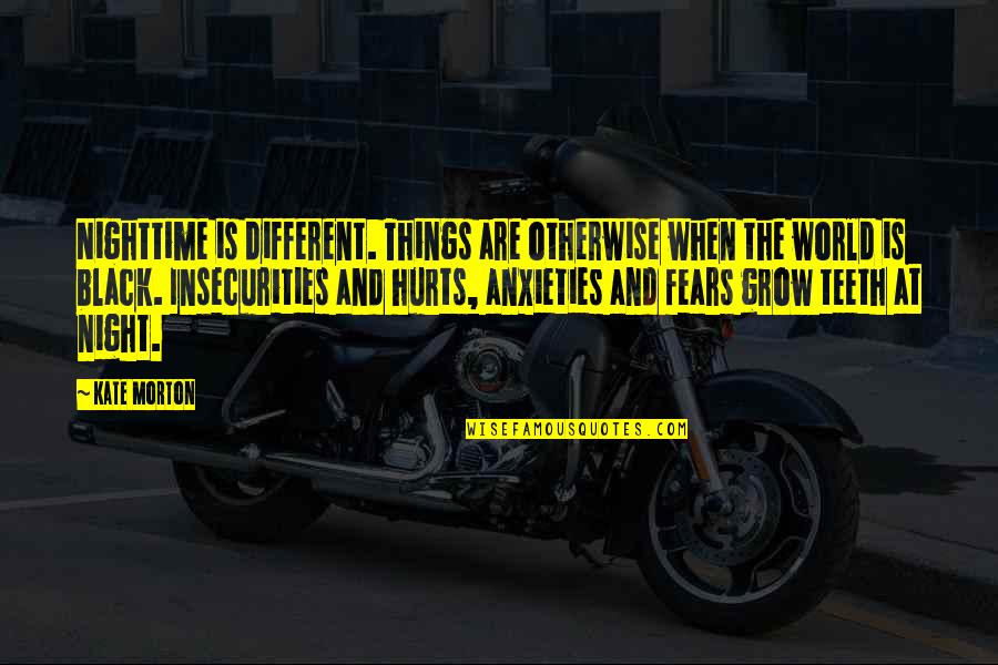 A Horrible Boss Quotes By Kate Morton: Nighttime is different. Things are otherwise when the A Horrible Boss Quotes By Kate Morton: Nighttime is different. Things are otherwise when the