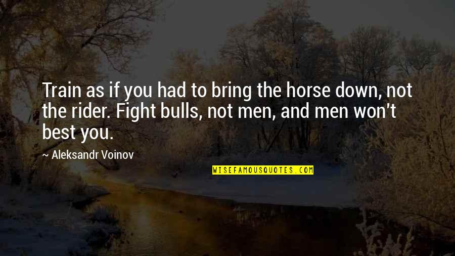 A Horse And Rider Quotes By Aleksandr Voinov: Train as if you had to bring the