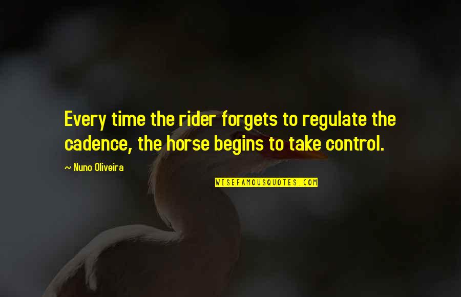 A Horse And Rider Quotes By Nuno Oliveira: Every time the rider forgets to regulate the