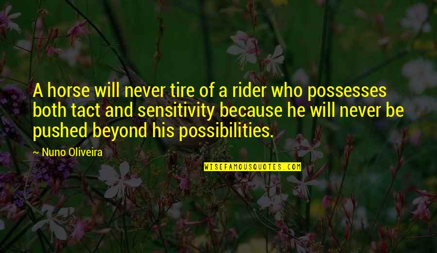 A Horse And Rider Quotes By Nuno Oliveira: A horse will never tire of a rider