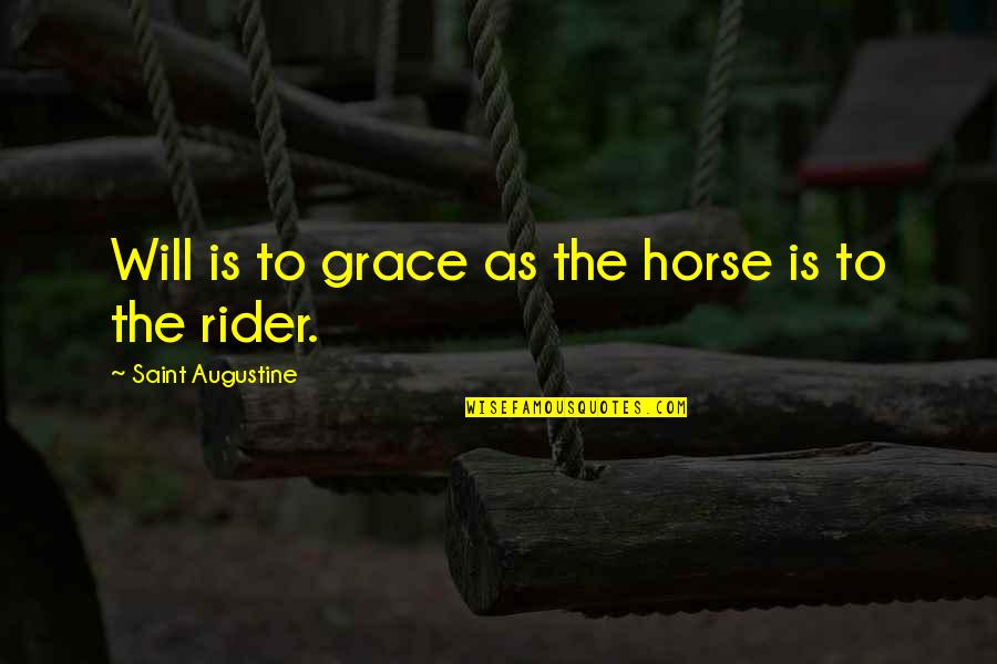 A Horse And Rider Quotes By Saint Augustine: Will is to grace as the horse is