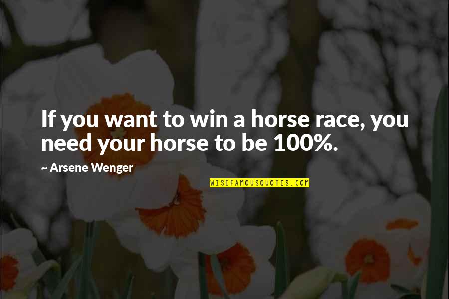 A Horse Quotes By Arsene Wenger: If you want to win a horse race,