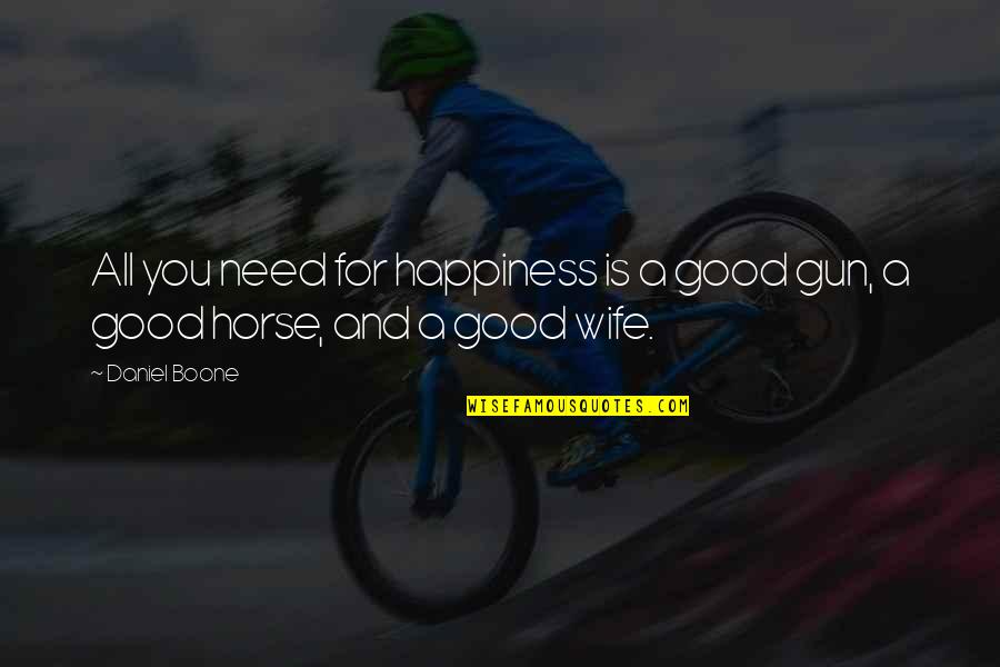 A Horse Quotes By Daniel Boone: All you need for happiness is a good
